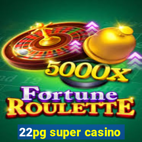 22pg super casino